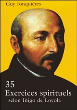 35 exercices spirituels : selon Inigo de Loyola - Guy Jonquières