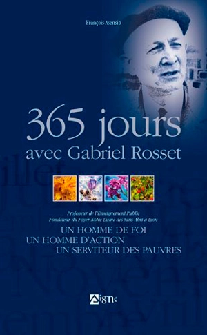 365 jours avec Gabriel Rosset : un homme de foi, un homme d'actions, un serviteur des pauvres - François Asensio