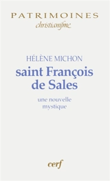 Saint François de Sales : une nouvelle mystique - Hélène Michon
