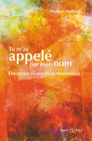 Tu m'as appelé par mon nom : discerner sa vocation personnelle - Herbert Alphonso