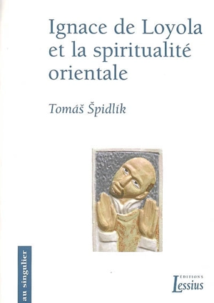 Ignace de Loyola et la spiritualité orientale - Tomas Spidlik