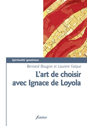 L'art de choisir avec Ignace de Loyola - Bernard Bougon