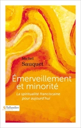 Emerveillement et minorité : la spiritualité franciscaine pour aujourd'hui - Michel Sauquet