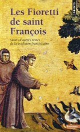 Les Fioretti de saint François : suivis d'autres textes de la tradition franciscaine
