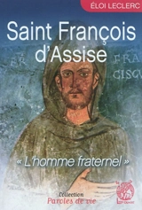 Saint François d'Assise : l'homme fraternel - Eloi Leclerc