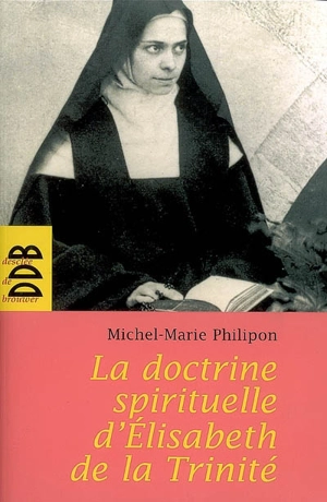 La doctrine spirituelle d'Elisabeth de la Trinité - Michel-Marie Philipon