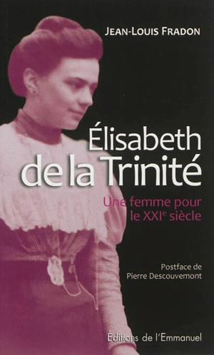 Elisabeth de la Trinité : une femme pour le XXIe siècle - Jean-Louis Fradon