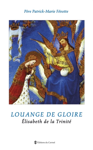 Louange de gloire : Elisabeth de la Trinité - Patrick-Marie Févotte