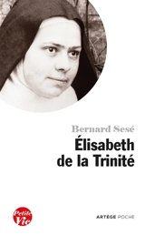 Elisabeth de la Trinité - Bernard Sesé