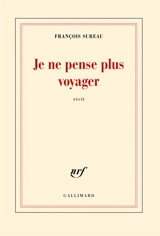 Je ne pense plus voyager : la mort de Charles de Foucauld : récit - François Sureau