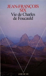 Vie de Charles de Foucauld - Jean-François Six