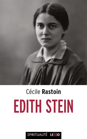 Edith Stein, 1891-1942 : enquête sur la source - Cécile Rastoin