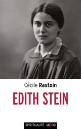 Edith Stein, 1891-1942 : enquête sur la source - Cécile Rastoin