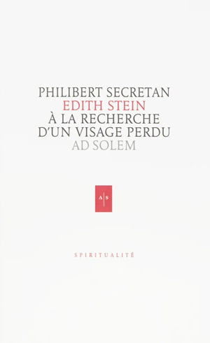 Edith Stein : à la recherche d'un visage perdu - Philibert Secretan
