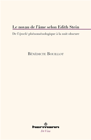 Le noyau de l'âme selon Edith Stein : de l'épochè phénoménologique à la nuit obscure - Bénédicte Bouillot