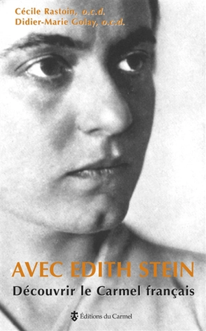 Avec Edith Stein découvrir le carmel français - Cécile Rastoin