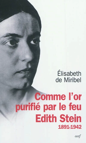 Comme l'or purifié par le feu : Edith Stein, 1891-1942 - Elisabeth de Miribel