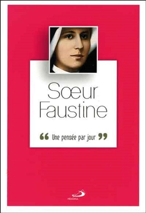 Soeur Faustine : une pensée par jour - Marie-Faustine Kowalska