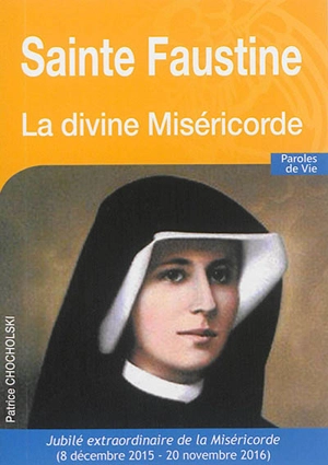 Sainte Faustine : la divine miséricorde - Patrice Chocholski