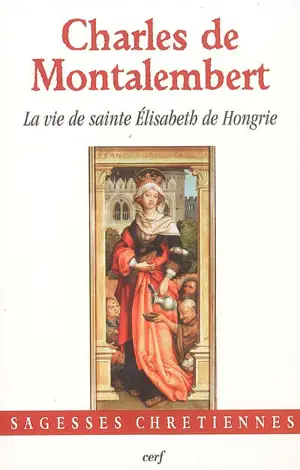 La vie de sainte Elisabeth de Hongrie - Charles Forbes de Montalembert