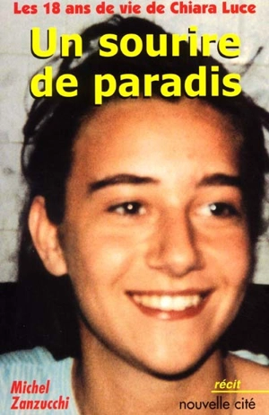 Un sourire de paradis : les 18 ans de vie de Chiara Luce - Michele Zanzucchi