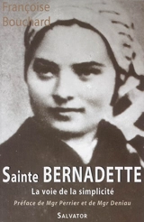 Sainte Bernadette : la voie de la simplicité (1844-1879) - Françoise Bouchard