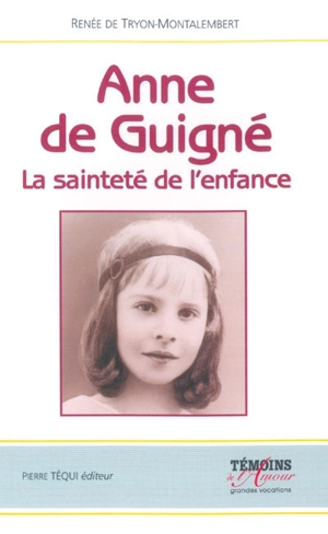 Anne de Guigné : la sainteté de l'enfance - Renée de Tryon-Montalembert