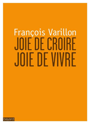 Joie de croire, joie de vivre - François Varillon