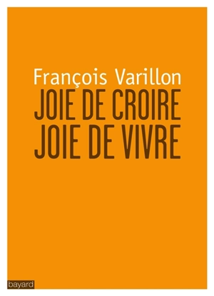 Joie de croire, joie de vivre - François Varillon