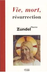 Vie, mort, résurrection - Maurice Zundel