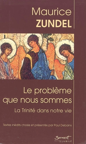 Le problème que nous sommes : la Trinité dans notre vie - Maurice Zundel