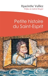 Petite histoire du Saint-Esprit - Hyacinthe Vulliez
