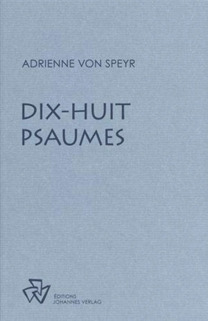 Oeuvres complètes. Dix-huit psaumes - Adrienne von Speyr