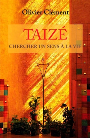 Taizé : chercher un sens à la vie - Olivier Clément