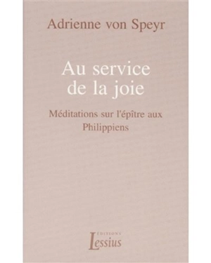 Au service de la joie : méditations sur l'épître aux Philippiens - Adrienne von Speyr