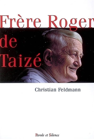 Frère Roger de Taizé : une vivante espérance - Christian Feldmann