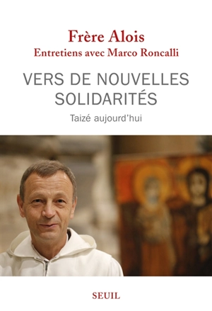 Vers de nouvelles solidarités : Taizé aujourd'hui - Alois