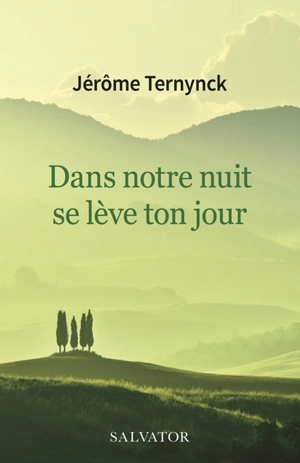 Dans notre nuit se lève ton jour - Jérôme Ternynck