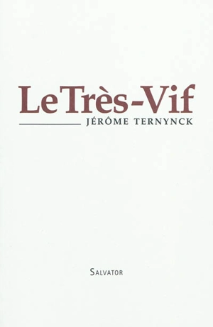 Le Très-Vif - Jérôme Ternynck