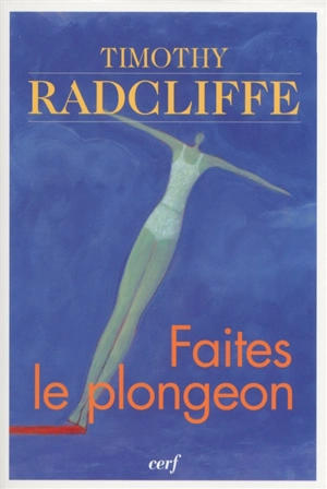 Faites le plongeon : vivre le baptême et la confirmation - Timothy Radcliffe