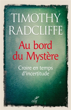 Au bord du mystère : croire en temps d'incertitude - Timothy Radcliffe