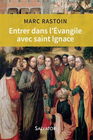 Entrer dans l'Evangile avec saint Ignace - Marc Rastoin