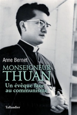 Monseigneur Thuan : un évêque face au communisme - Anne Bernet
