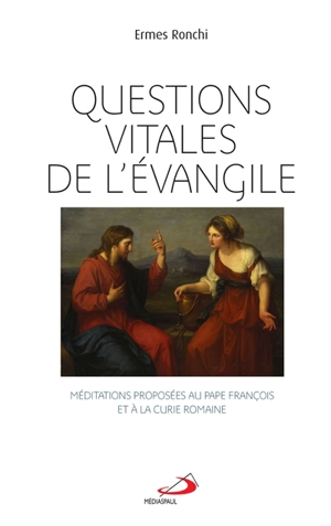 Questions vitales de l'Evangile : méditations proposées au pape François et à la Curie romaine - Ermes Ronchi