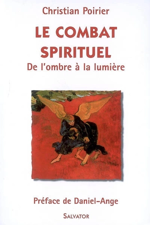 Le combat spirituel : de l'ombre à la lumière - Christian Poirier