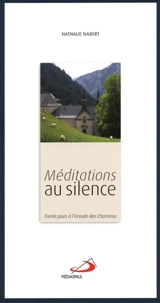 Méditations au silence : trente jours à l'écoute des chartreux - Nathalie Nabert