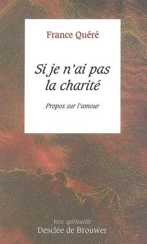 Si je n'ai pas la charité : propos sur l'amour - France Quéré