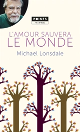 L'amour sauvera le monde : mes plus belles pages chrétiennes - Michaël Lonsdale