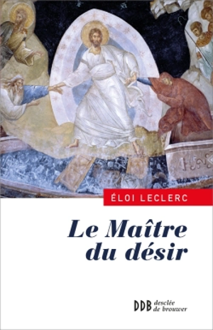 Le maître du désir : une lecture de l'Evangile de Jean - Eloi Leclerc