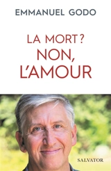 La mort ? : non, l'amour - Emmanuel Godo